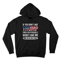 If You Dont Like Trump Then You Probably Wont Like Me Hoodie