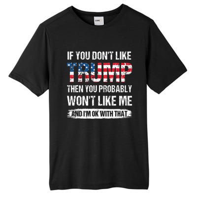 If You Dont Like Trump Then You Probably Wont Like Me Tall Fusion ChromaSoft Performance T-Shirt