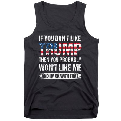 If You Dont Like Trump Then You Probably Wont Like Me Tank Top