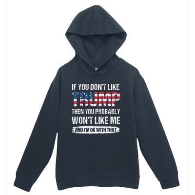 If You Dont Like Trump Then You Probably Wont Like Me Urban Pullover Hoodie