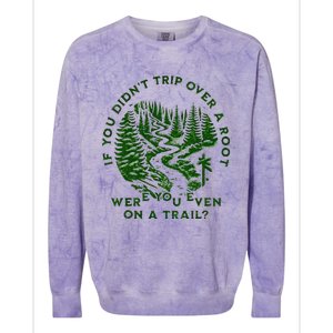 If You DidnT Trip Over A Root Were You Even On Trail Colorblast Crewneck Sweatshirt