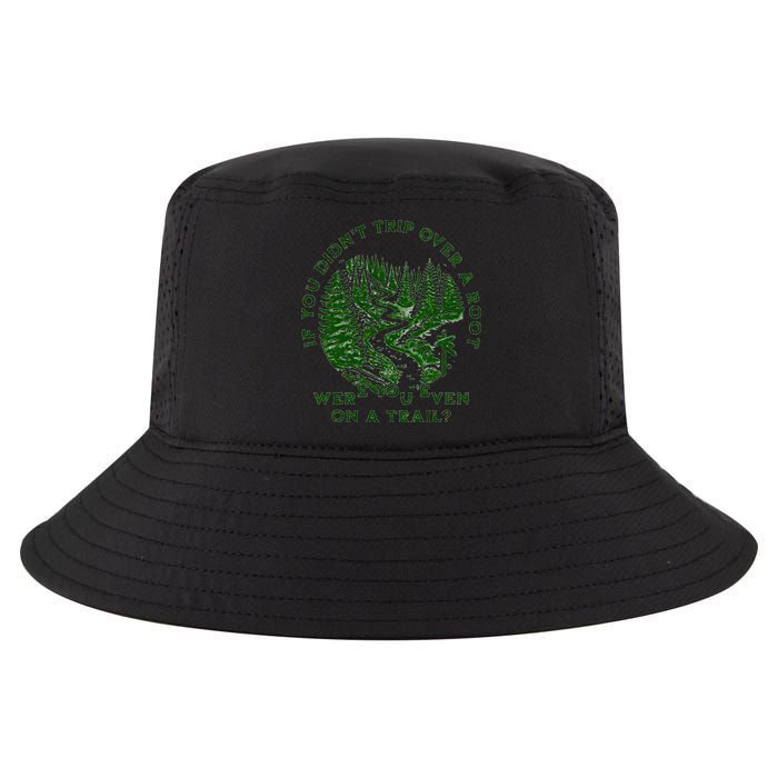 If You DidnT Trip Over A Root Were You Even On Trail Cool Comfort Performance Bucket Hat