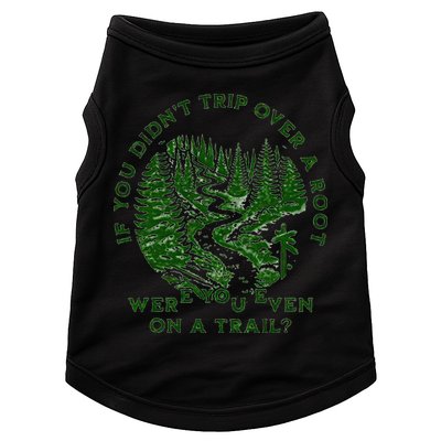 If You DidnT Trip Over A Root Were You Even On Trail Doggie Tank