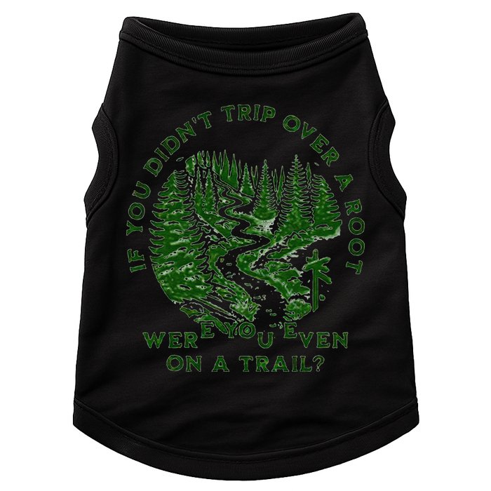 If You DidnT Trip Over A Root Were You Even On Trail Doggie Tank