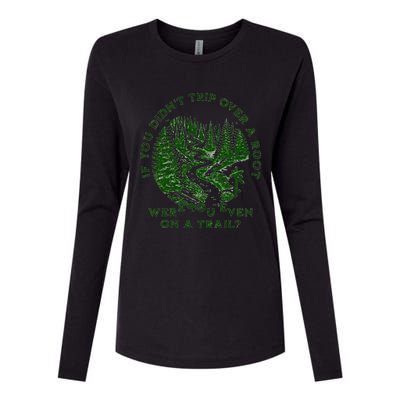 If You DidnT Trip Over A Root Were You Even On Trail Womens Cotton Relaxed Long Sleeve T-Shirt