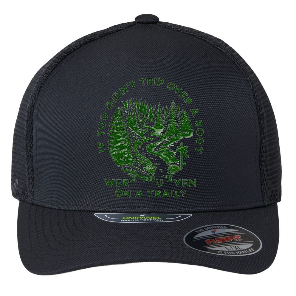 If You DidnT Trip Over A Root Were You Even On Trail Flexfit Unipanel Trucker Cap