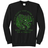 If You DidnT Trip Over A Root Were You Even On Trail Sweatshirt