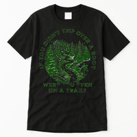 If You DidnT Trip Over A Root Were You Even On Trail Tall T-Shirt