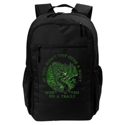 If You DidnT Trip Over A Root Were You Even On Trail Backpack