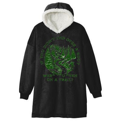 If You DidnT Trip Over A Root Were You Even On Trail Hooded Wearable Blanket
