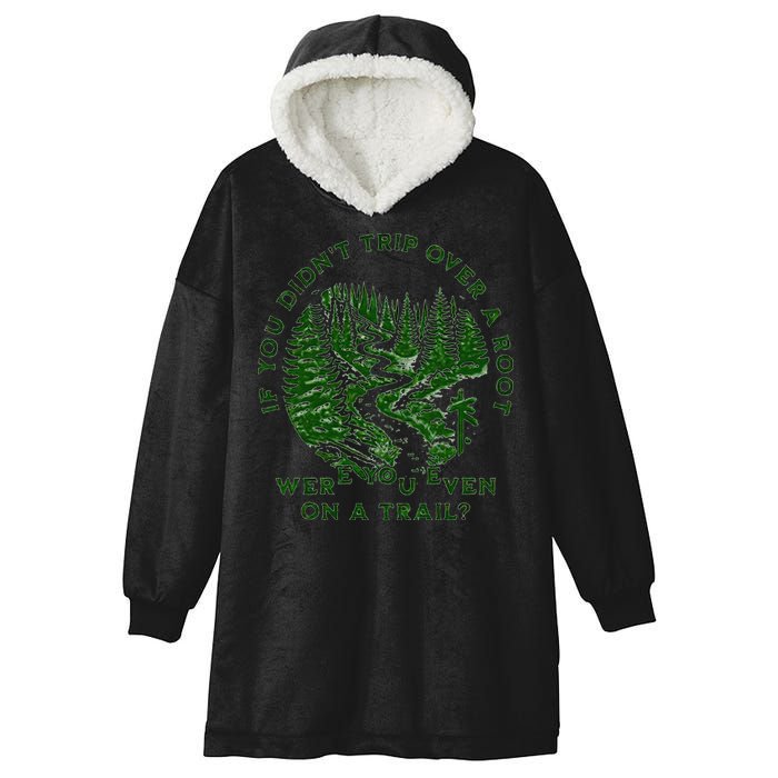If You DidnT Trip Over A Root Were You Even On Trail Hooded Wearable Blanket