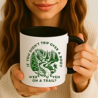 If You DidnT Trip Over A Root Were You Even On Trail Mug