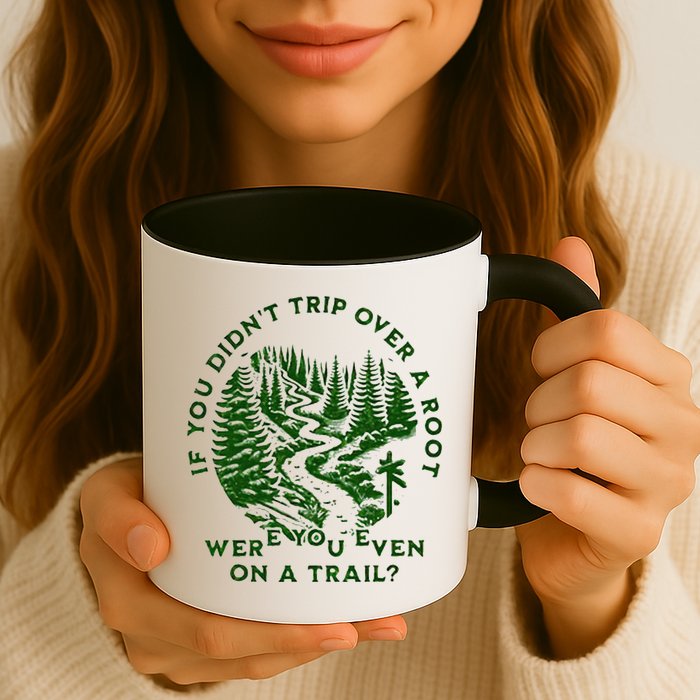 If You DidnT Trip Over A Root Were You Even On Trail Mug
