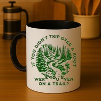 If You DidnT Trip Over A Root Were You Even On Trail Mug