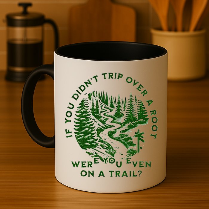 If You DidnT Trip Over A Root Were You Even On Trail Mug
