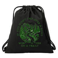 If You DidnT Trip Over A Root Were You Even On Trail Drawstring Bag