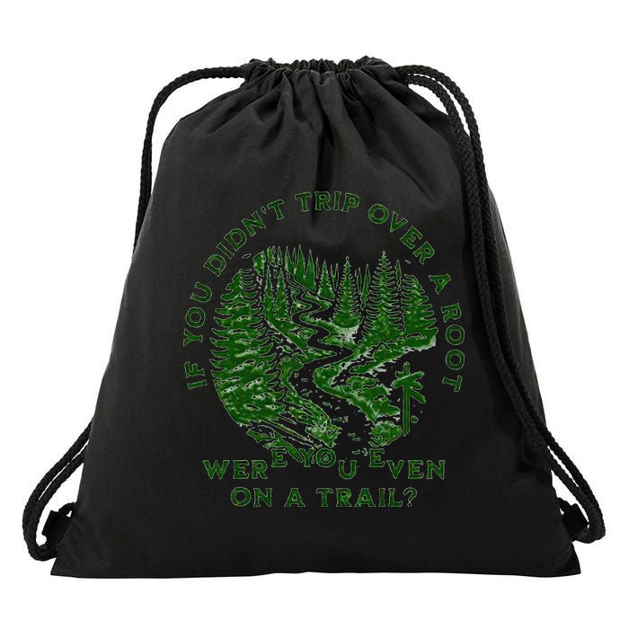 If You DidnT Trip Over A Root Were You Even On Trail Drawstring Bag
