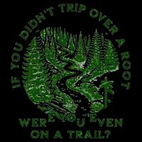 If You DidnT Trip Over A Root Were You Even On Trail 16 in Basic Backpack