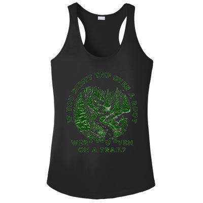 If You DidnT Trip Over A Root Were You Even On Trail Ladies PosiCharge Competitor Racerback Tank