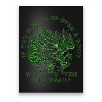 If You DidnT Trip Over A Root Were You Even On Trail Poster