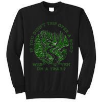 If You DidnT Trip Over A Root Were You Even On Trail Tall Sweatshirt