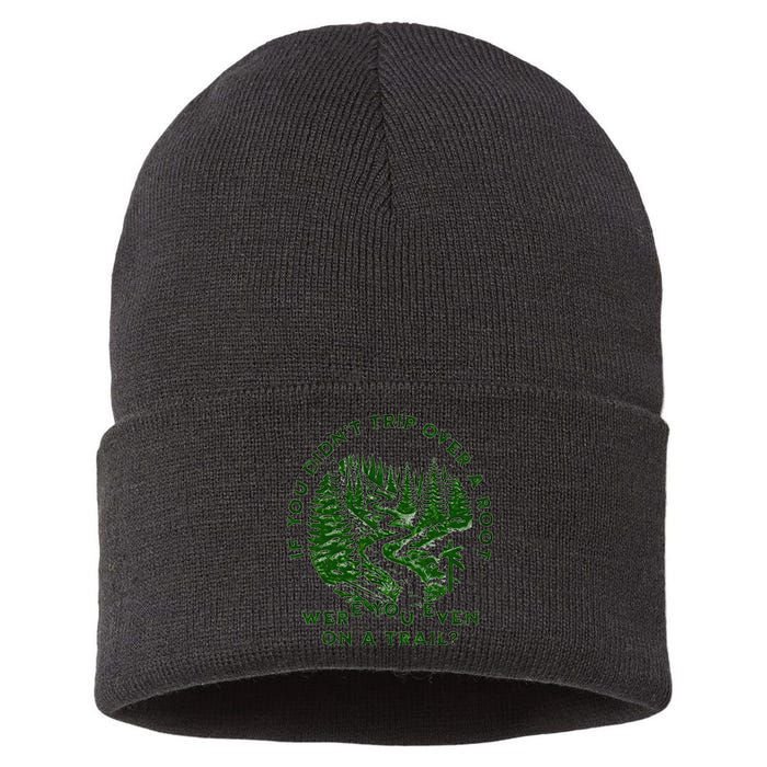 If You DidnT Trip Over A Root Were You Even On Trail Sustainable Knit Beanie
