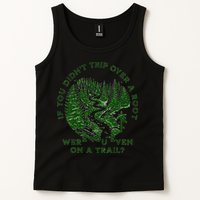 If You DidnT Trip Over A Root Were You Even On Trail Tank Top