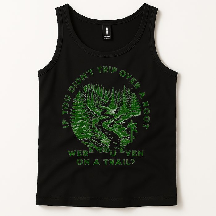 If You DidnT Trip Over A Root Were You Even On Trail Tank Top