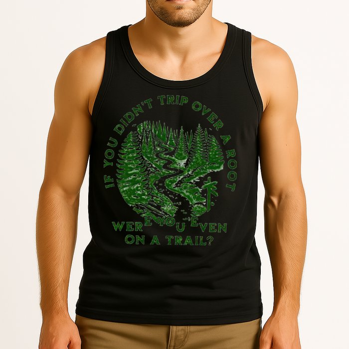 If You DidnT Trip Over A Root Were You Even On Trail Tank Top