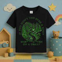 If You DidnT Trip Over A Root Were You Even On Trail Toddler T-Shirt