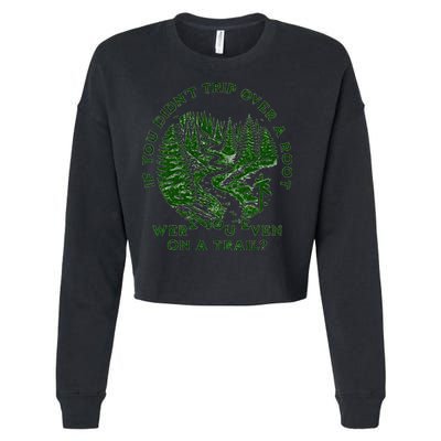 If You DidnT Trip Over A Root Were You Even On Trail Cropped Pullover Crew