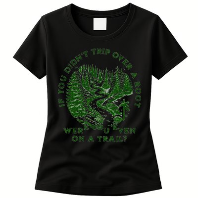 If You DidnT Trip Over A Root Were You Even On Trail Womens T-Shirt