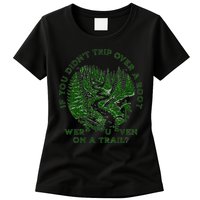 If You DidnT Trip Over A Root Were You Even On Trail Womens T-Shirt
