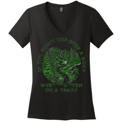 If You DidnT Trip Over A Root Were You Even On Trail Women's V-Neck T-Shirt