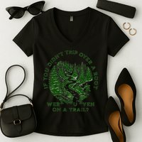 If You DidnT Trip Over A Root Were You Even On Trail Women's V-Neck T-Shirt