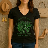 If You DidnT Trip Over A Root Were You Even On Trail Women's V-Neck T-Shirt