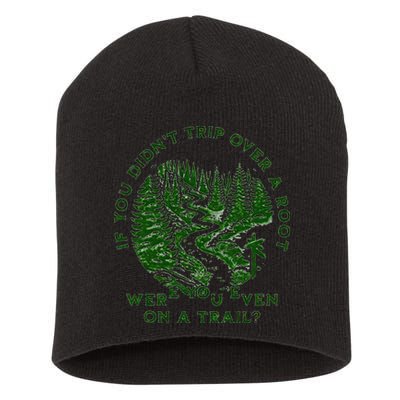 If You DidnT Trip Over A Root Were You Even On Trail Short Acrylic Beanie