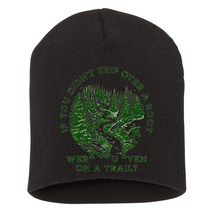 If You DidnT Trip Over A Root Were You Even On Trail Short Acrylic Beanie