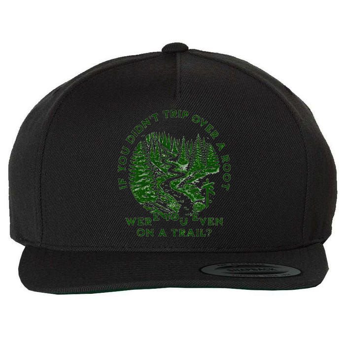 If You DidnT Trip Over A Root Were You Even On Trail Wool Snapback Cap