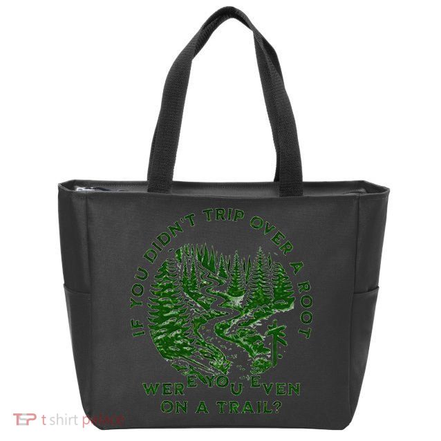 If You DidnT Trip Over A Root Were You Even On Trail Zip Tote Bag