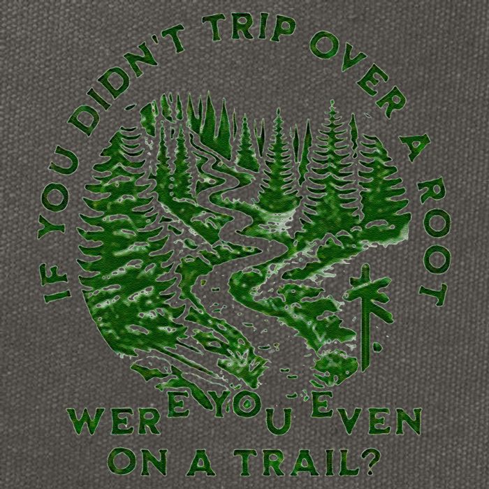 If You DidnT Trip Over A Root Were You Even On Trail Cotton Canvas Backpack