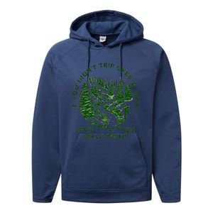 If You DidnT Trip Over A Root Were You Even On Trail Performance Fleece Hoodie