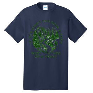 If You DidnT Trip Over A Root Were You Even On Trail Tall T-Shirt