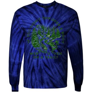 If You DidnT Trip Over A Root Were You Even On Trail Tie-Dye Long Sleeve Shirt