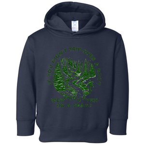 If You DidnT Trip Over A Root Were You Even On Trail Toddler Hoodie