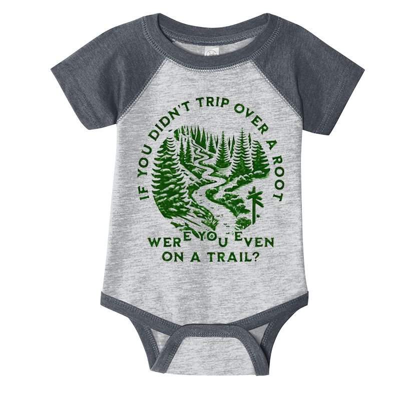 If You DidnT Trip Over A Root Were You Even On Trail Infant Baby Jersey Bodysuit