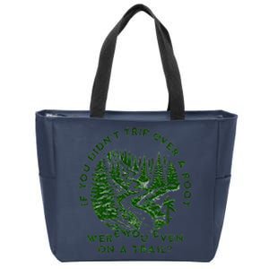 If You DidnT Trip Over A Root Were You Even On Trail Zip Tote Bag