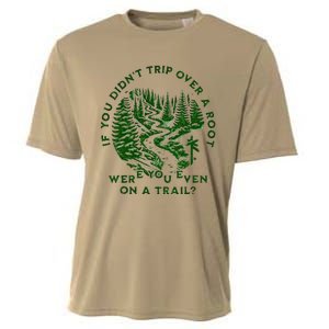 If You DidnT Trip Over A Root Were You Even On Trail Cooling Performance Crew T-Shirt