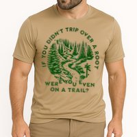 If You DidnT Trip Over A Root Were You Even On Trail Performance Shirt