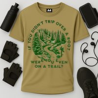 If You DidnT Trip Over A Root Were You Even On Trail Performance Shirt